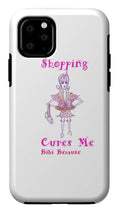 Shopping Cures Me Bibi Because - Phone Case - Phone Case - Sharon Tatem LLC.