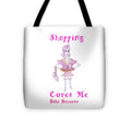 Shopping Cures Me Bibi Because - Tote Bag - Tote Bag - Sharon Tatem LLC.